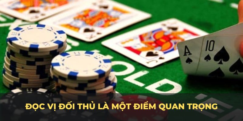 Đọc vị đối thủ là một điểm quan trọng