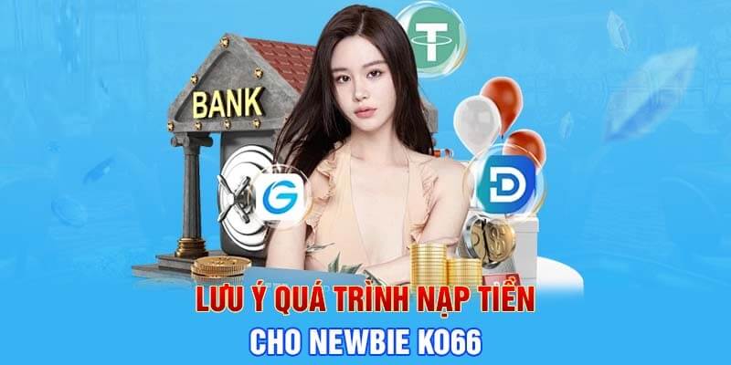 Lưu ý nạp tiền newbie cần quan tâm và ghi nhớ