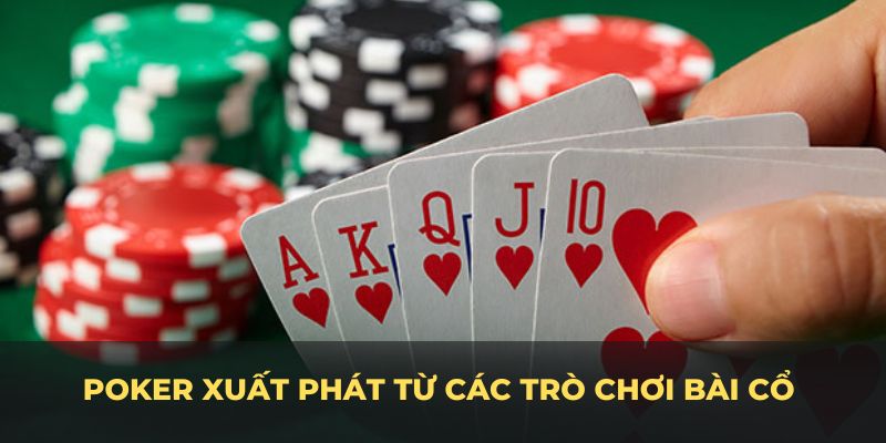 Poker xuất phát từ các trò chơi bài cổ ở Trung Đông và châu Âu